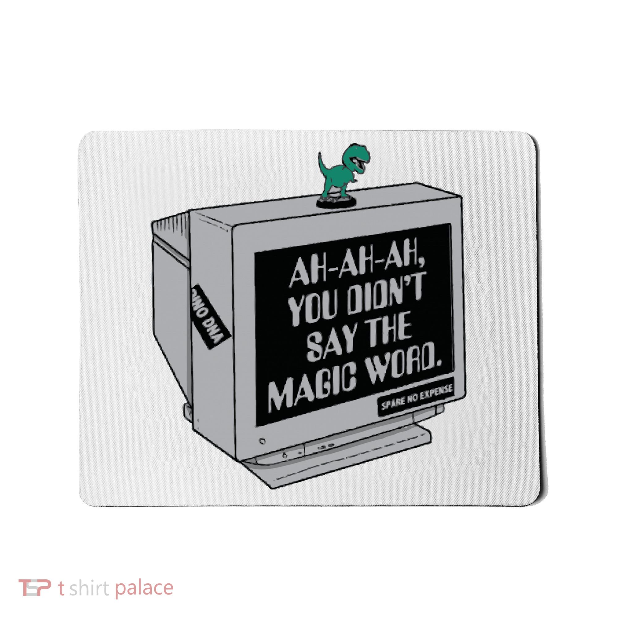 You Didn't Say The Magic Word T Rex Mousepad