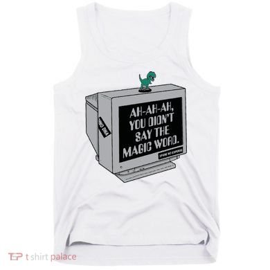 You Didn't Say The Magic Word T Rex Tank Top