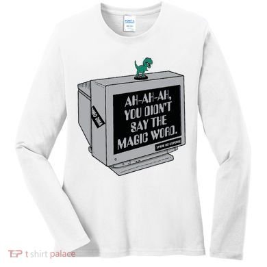 You Didn't Say The Magic Word T Rex Women's Long Sleeve Shirt