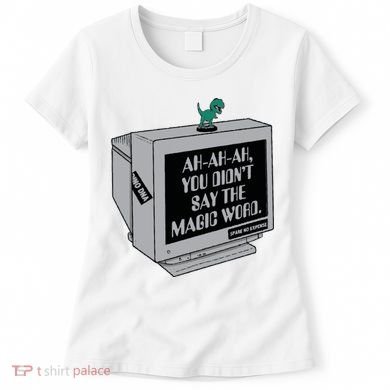You Didn't Say The Magic Word T Rex Women's T-Shirt