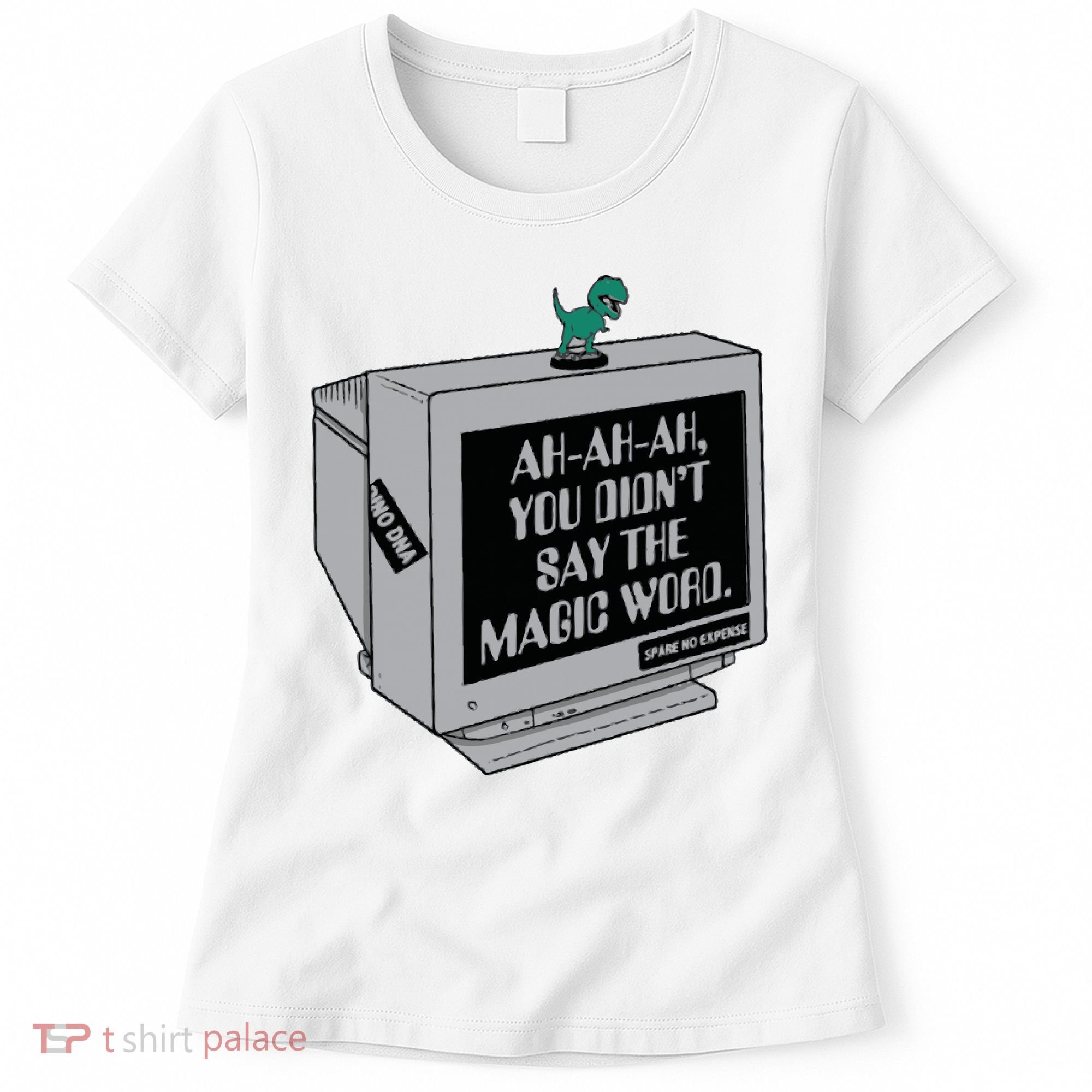You Didn't Say The Magic Word T Rex Women's T-Shirt