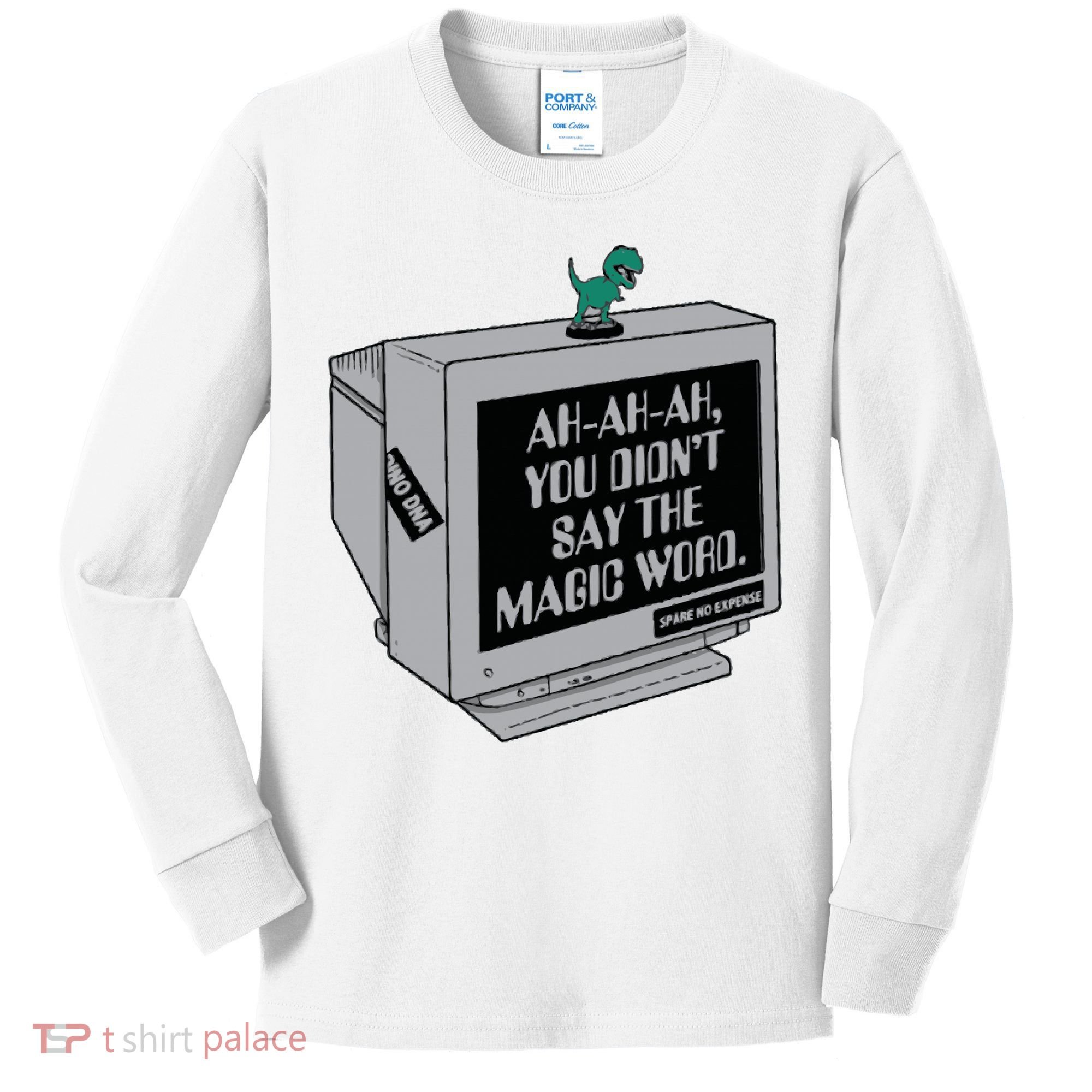 You Didn't Say The Magic Word T Rex Kids Long Sleeve Shirt