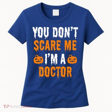 You Don't Scare Me I'm A Doctor Funny Halloween Costume Idea Gift Women's T-Shirt
