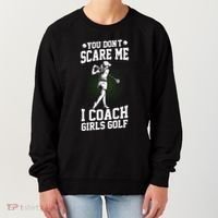 You DonT Scare Me I Coach Golf Coach Coaches Funny Gift Meaningful Gift Women's Sweatshirt thumb 0