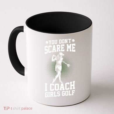 You DonT Scare Me I Coach Golf Coach Coaches Funny Gift Meaningful Gift Coffee Mug