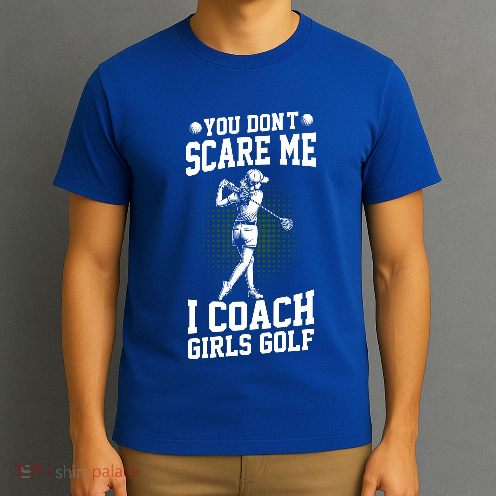You DonT Scare Me I Coach Golf Coach Coaches Funny Gift Meaningful Gift T-Shirt