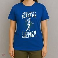 You DonT Scare Me I Coach Golf Coach Coaches Funny Gift Meaningful Gift T-Shirt thumb 4