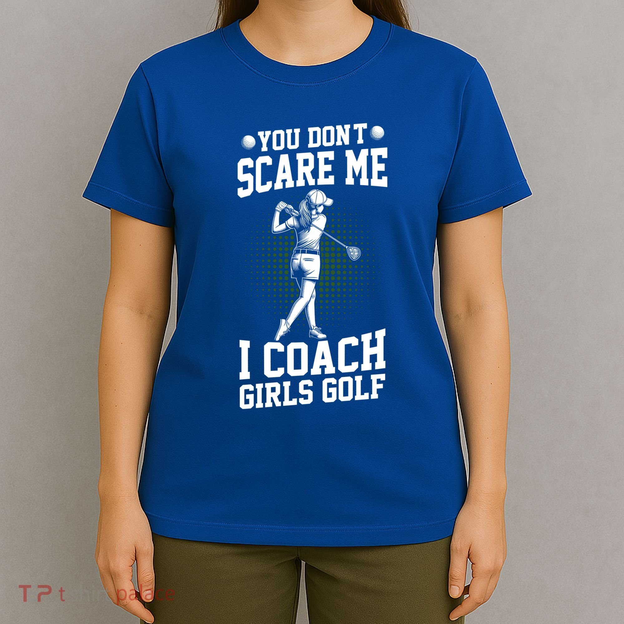 You DonT Scare Me I Coach Golf Coach Coaches Funny Gift Meaningful Gift T-Shirt