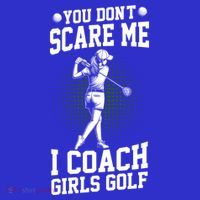 You DonT Scare Me I Coach Golf Coach Coaches Funny Gift Meaningful Gift T-Shirt thumb 7