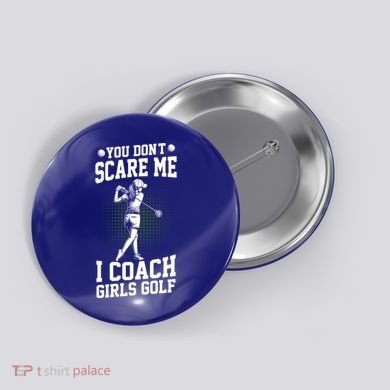 You DonT Scare Me I Coach Golf Coach Coaches Funny Gift Meaningful Gift Button