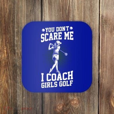 You DonT Scare Me I Coach Golf Coach Coaches Funny Gift Meaningful Gift Coaster