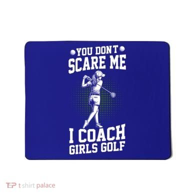 You DonT Scare Me I Coach Golf Coach Coaches Funny Gift Meaningful Gift Mousepad