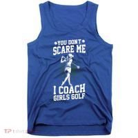 You DonT Scare Me I Coach Golf Coach Coaches Funny Gift Meaningful Gift Tank Top thumb 0
