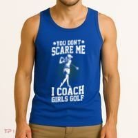You DonT Scare Me I Coach Golf Coach Coaches Funny Gift Meaningful Gift Tank Top thumb 3