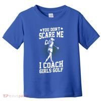 You DonT Scare Me I Coach Golf Coach Coaches Funny Gift Meaningful Gift Toddler T-Shirt thumb 0