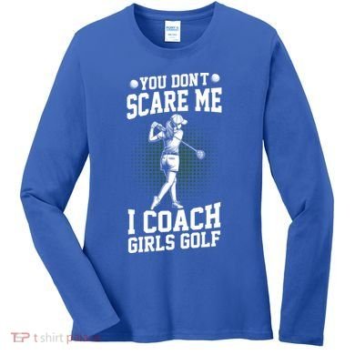 You DonT Scare Me I Coach Golf Coach Coaches Funny Gift Meaningful Gift Women's Long Sleeve Shirt