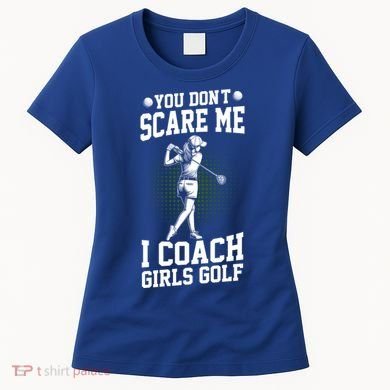 You DonT Scare Me I Coach Golf Coach Coaches Funny Gift Meaningful Gift Women's T-Shirt