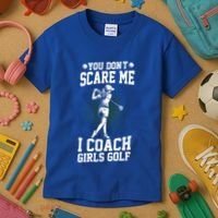 You DonT Scare Me I Coach Golf Coach Coaches Funny Gift Meaningful Gift Kids T-Shirt thumb 3