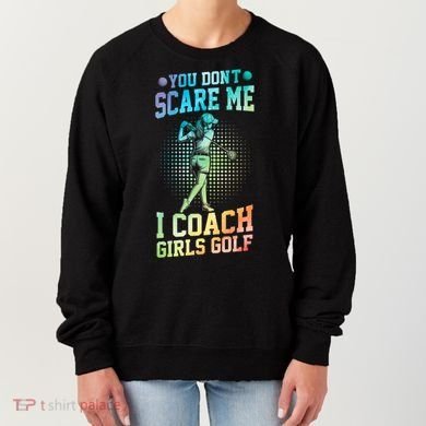 You DonT Scare Me I Coach Golf Coach Coaches Tie Dye Gift Women's Sweatshirt