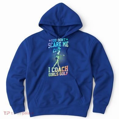 You DonT Scare Me I Coach Golf Coach Coaches Tie Dye Gift Hoodie