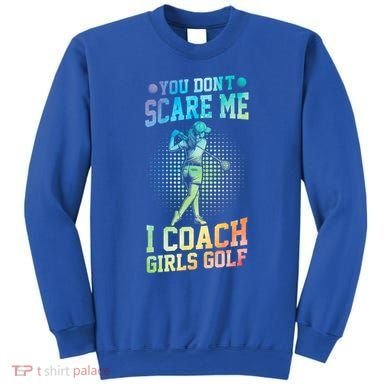 You DonT Scare Me I Coach Golf Coach Coaches Tie Dye Gift Sweatshirt
