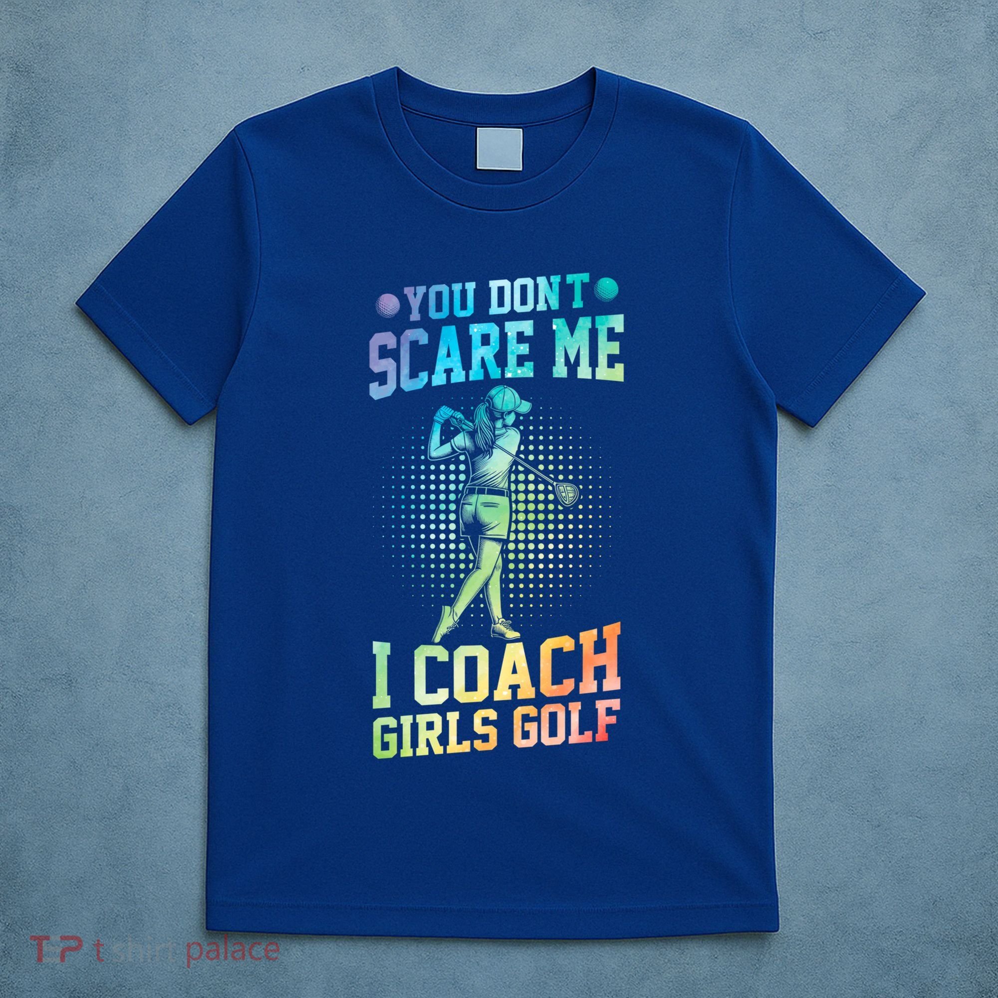 You DonT Scare Me I Coach Golf Coach Coaches Tie Dye Gift T-Shirt