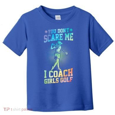 You DonT Scare Me I Coach Golf Coach Coaches Tie Dye Gift Toddler T-Shirt