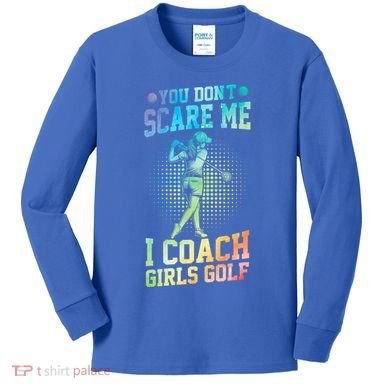 You DonT Scare Me I Coach Golf Coach Coaches Tie Dye Gift Kids Long Sleeve Shirt