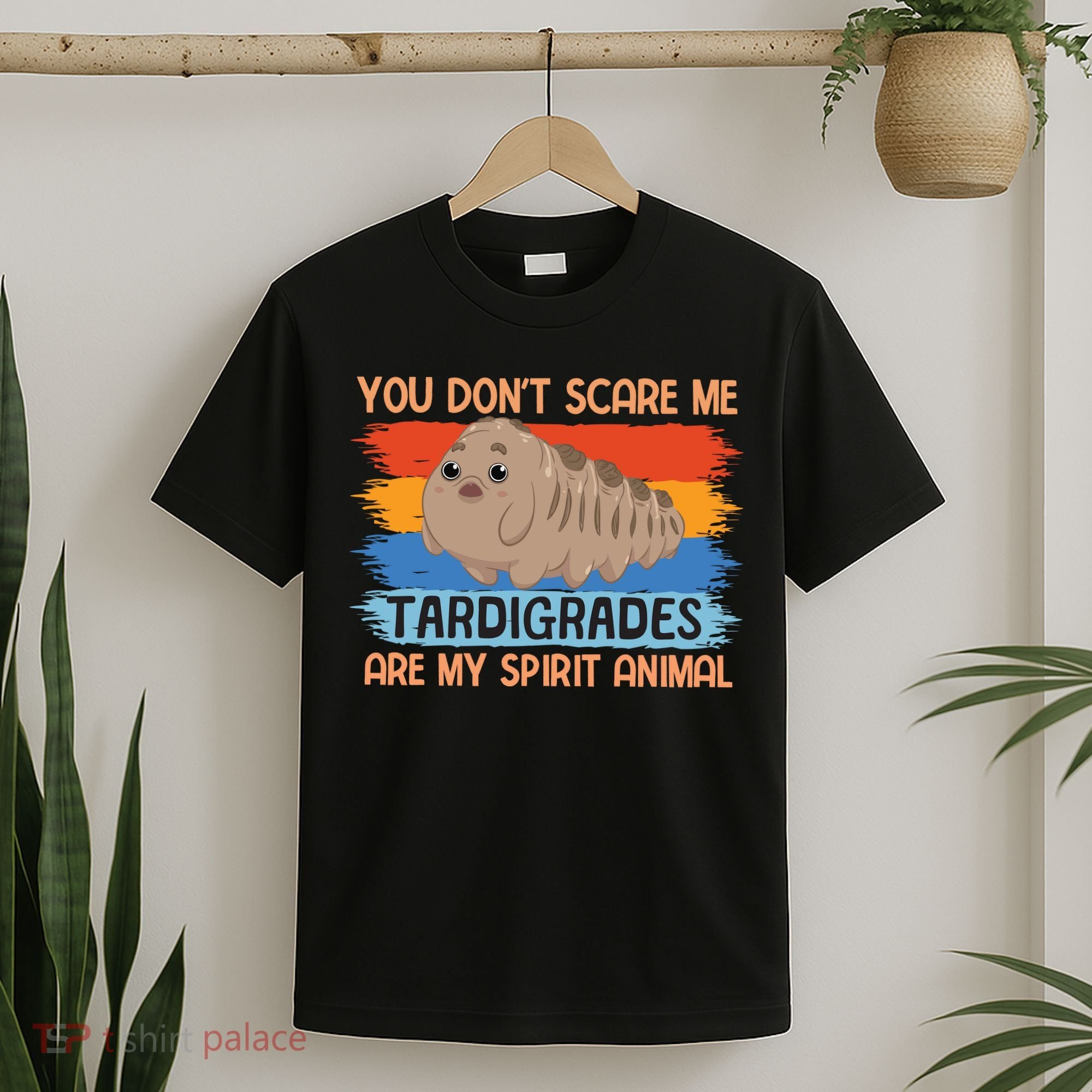 You Don't Scare Me Tardigrades Are My Spirit Animal T-Shirt