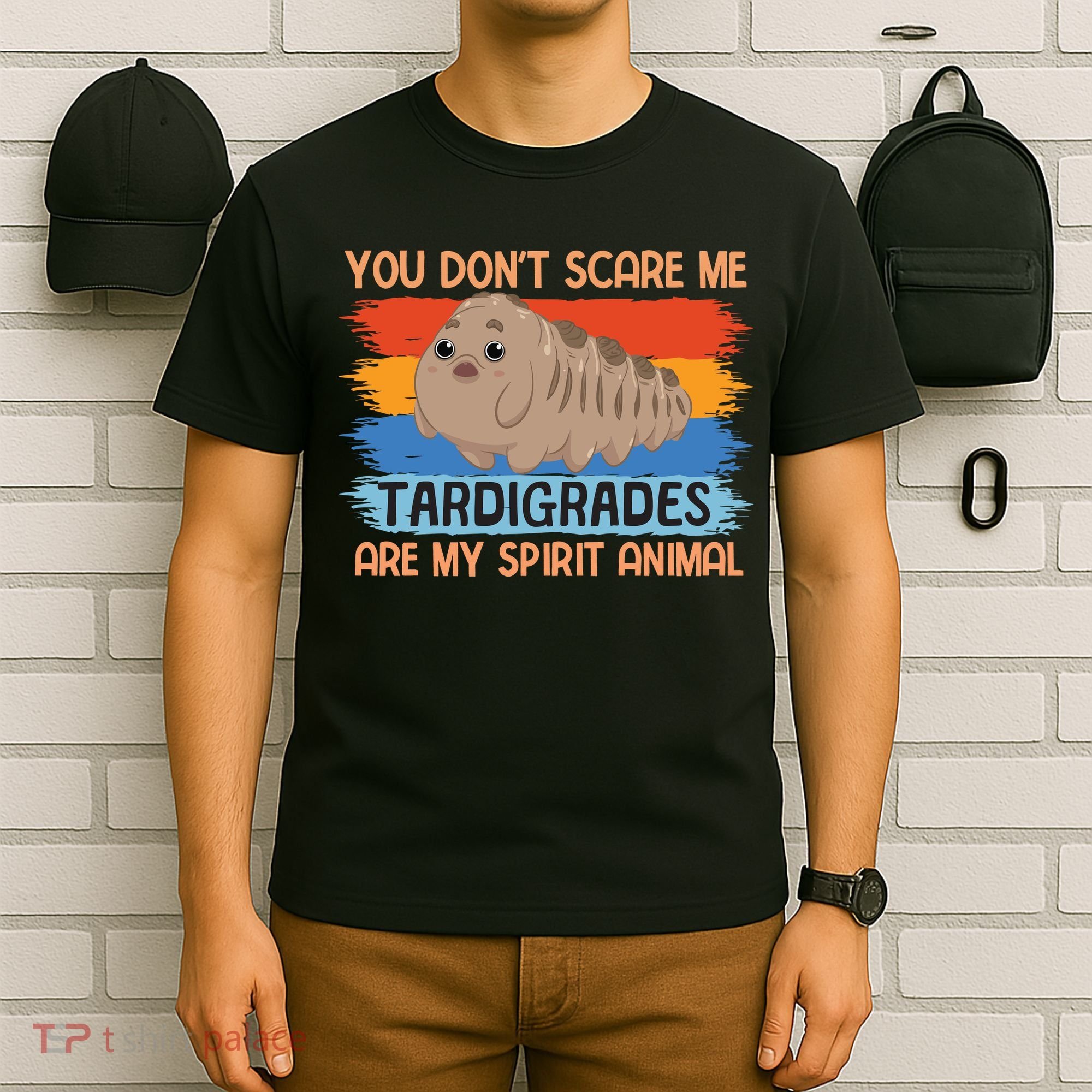 You Don't Scare Me Tardigrades Are My Spirit Animal T-Shirt