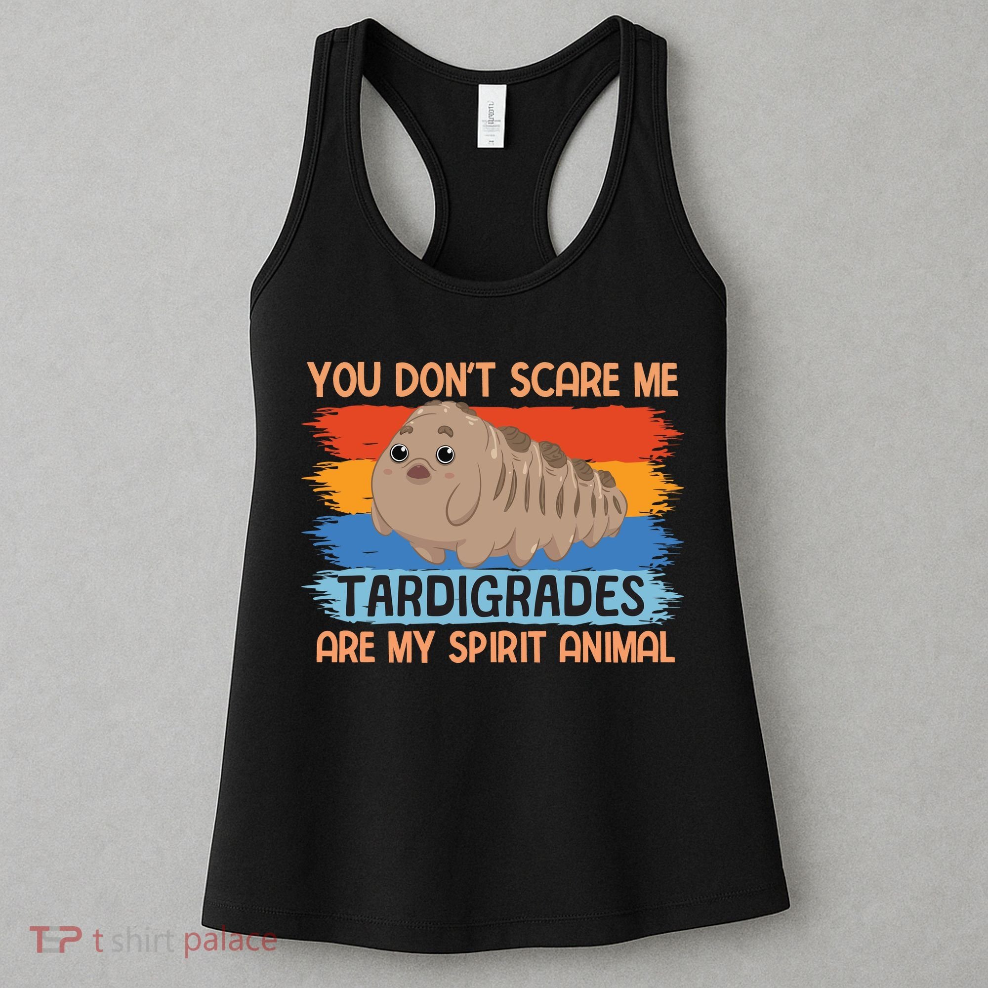 You Don't Scare Me Tardigrades Are My Spirit Animal Women's Tank Top