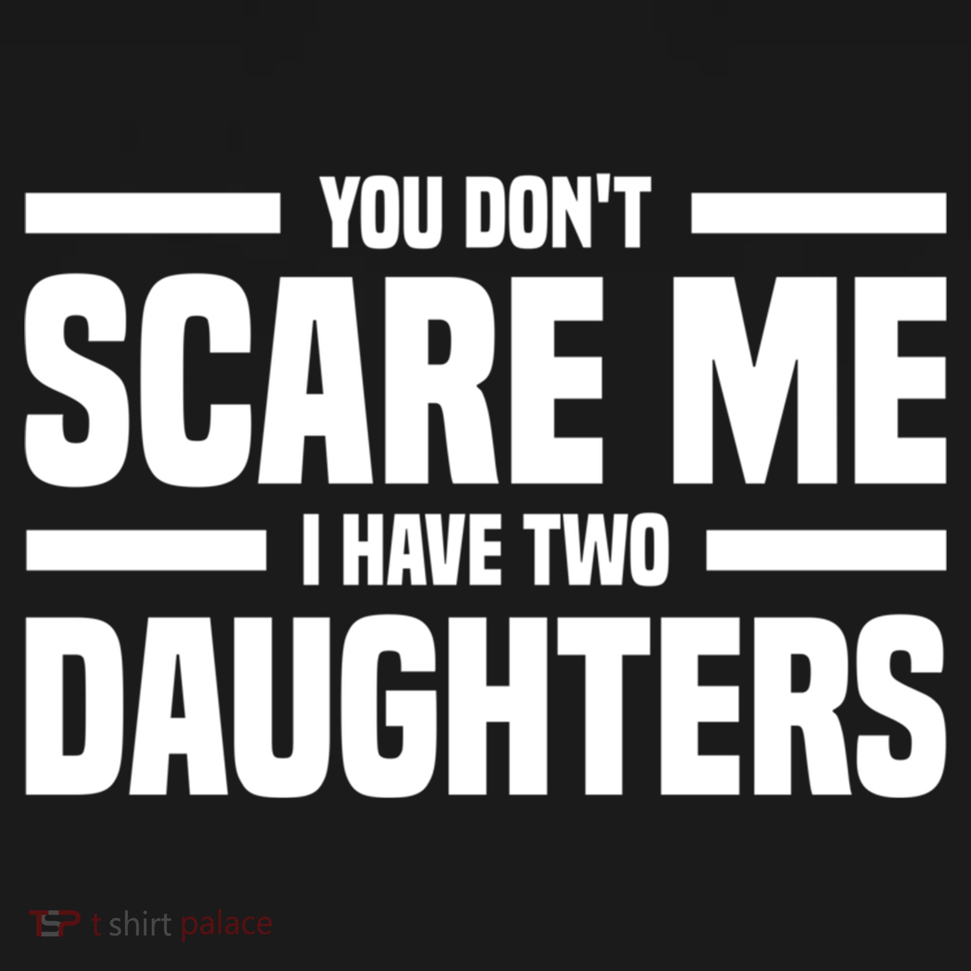 You DonT Scare Me I Have Two Daughters Funny FatherS Day Gift Women's Hoodie