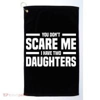 You DonT Scare Me I Have Two Daughters Funny FatherS Day Gift Golf Towel thumb 0