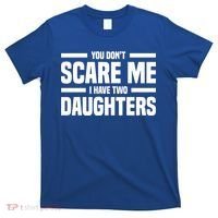 You DonT Scare Me I Have Two Daughters Funny FatherS Day Gift T-Shirt thumb 0