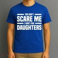 You DonT Scare Me I Have Two Daughters Funny FatherS Day Gift T-Shirt thumb 3