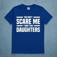You DonT Scare Me I Have Two Daughters Funny FatherS Day Gift T-Shirt thumb 5
