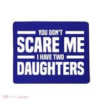 You DonT Scare Me I Have Two Daughters Funny FatherS Day Gift Mousepad thumb 0
