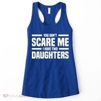 You DonT Scare Me I Have Two Daughters Funny FatherS Day Gift Women's Tank Top thumb 0