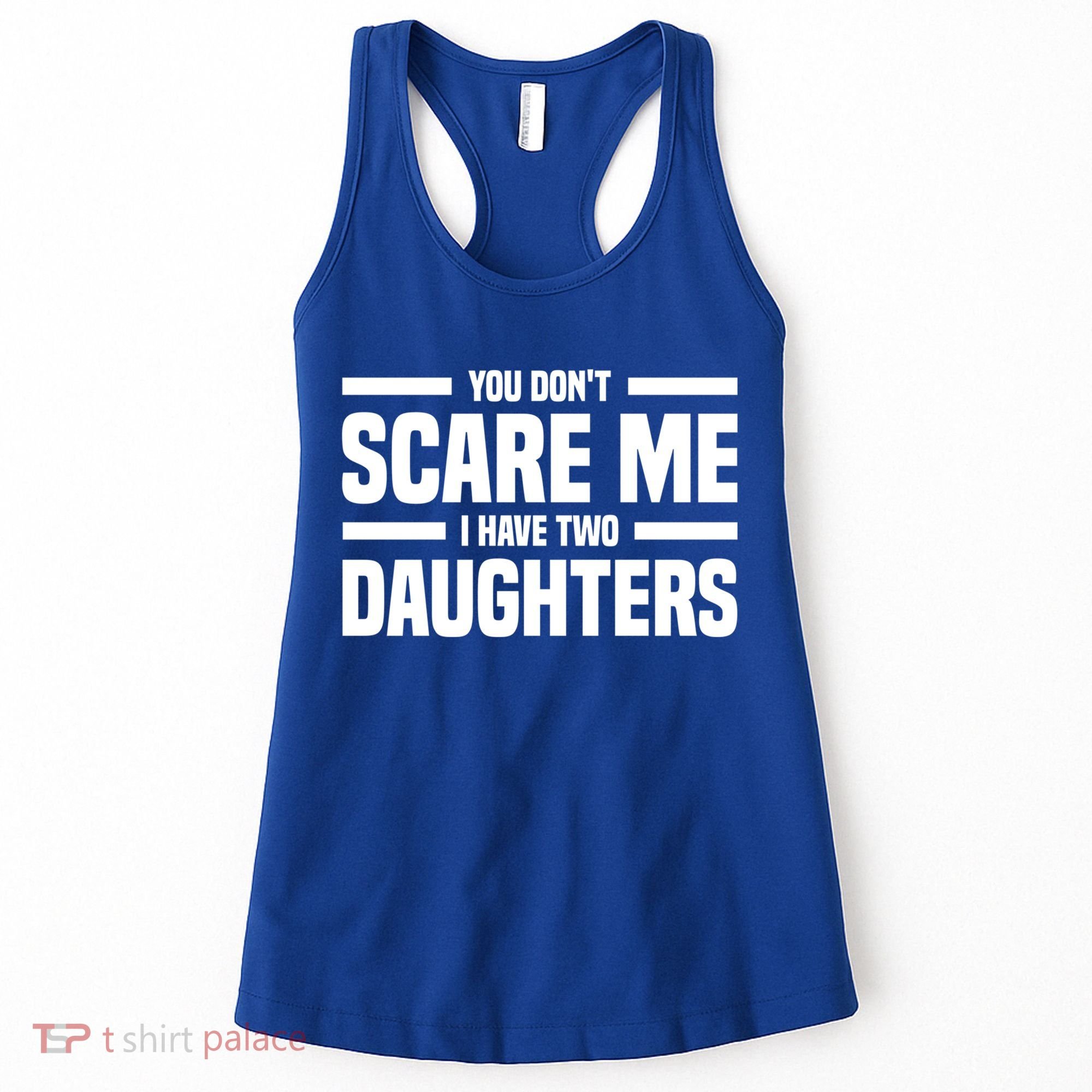 You DonT Scare Me I Have Two Daughters Funny FatherS Day Gift Women's Tank Top