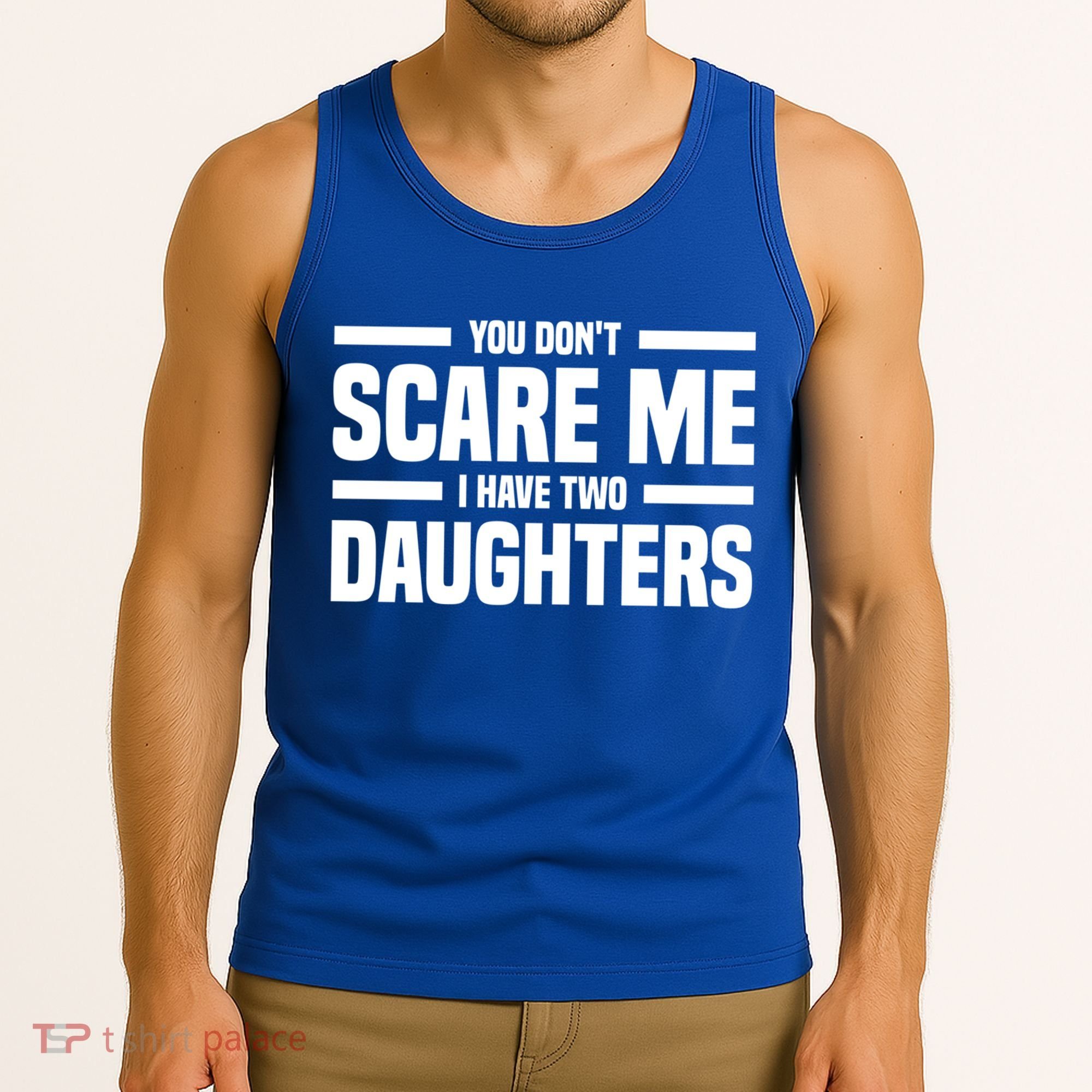 You DonT Scare Me I Have Two Daughters Funny FatherS Day Gift Tank Top