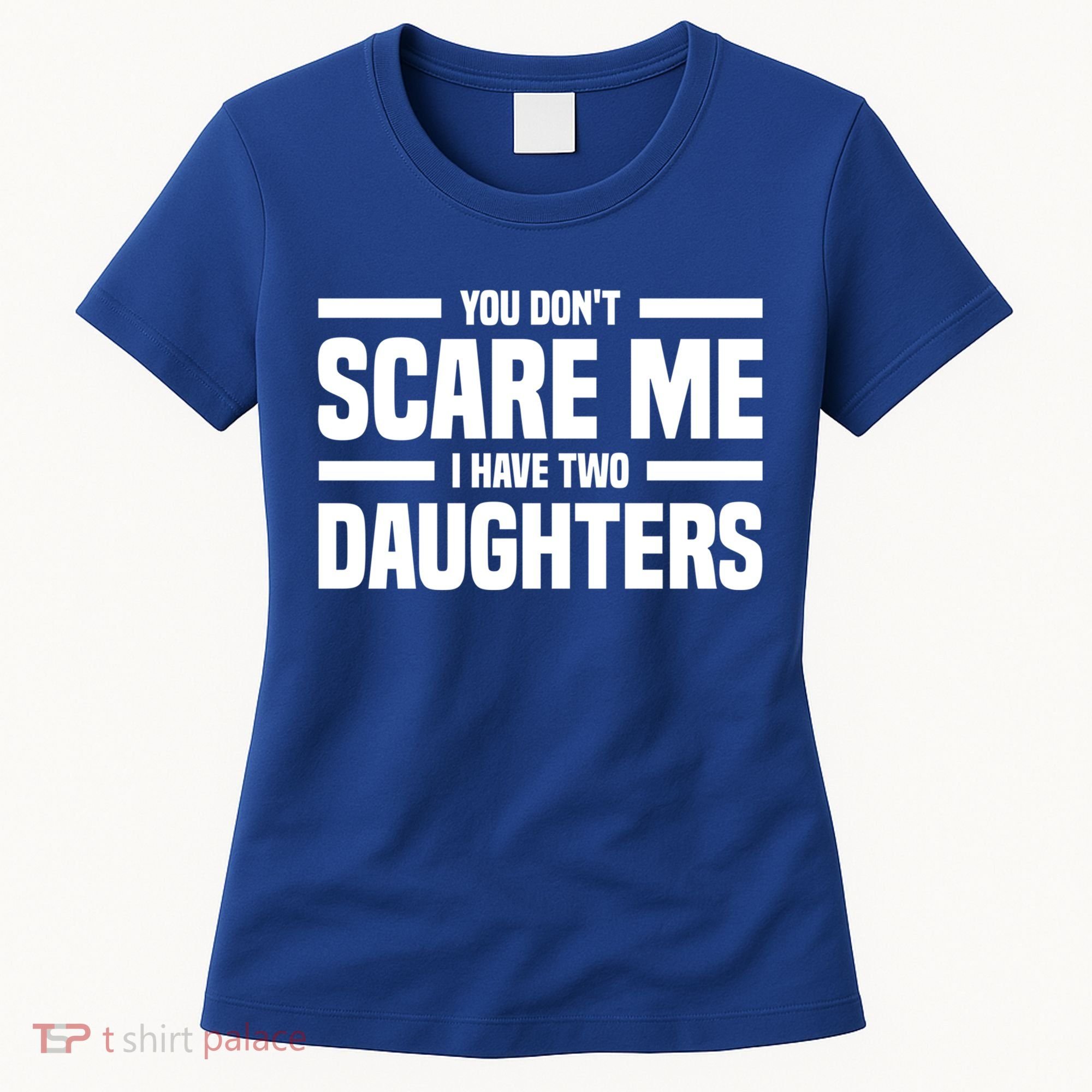 You DonT Scare Me I Have Two Daughters Funny FatherS Day Gift Women's T-Shirt
