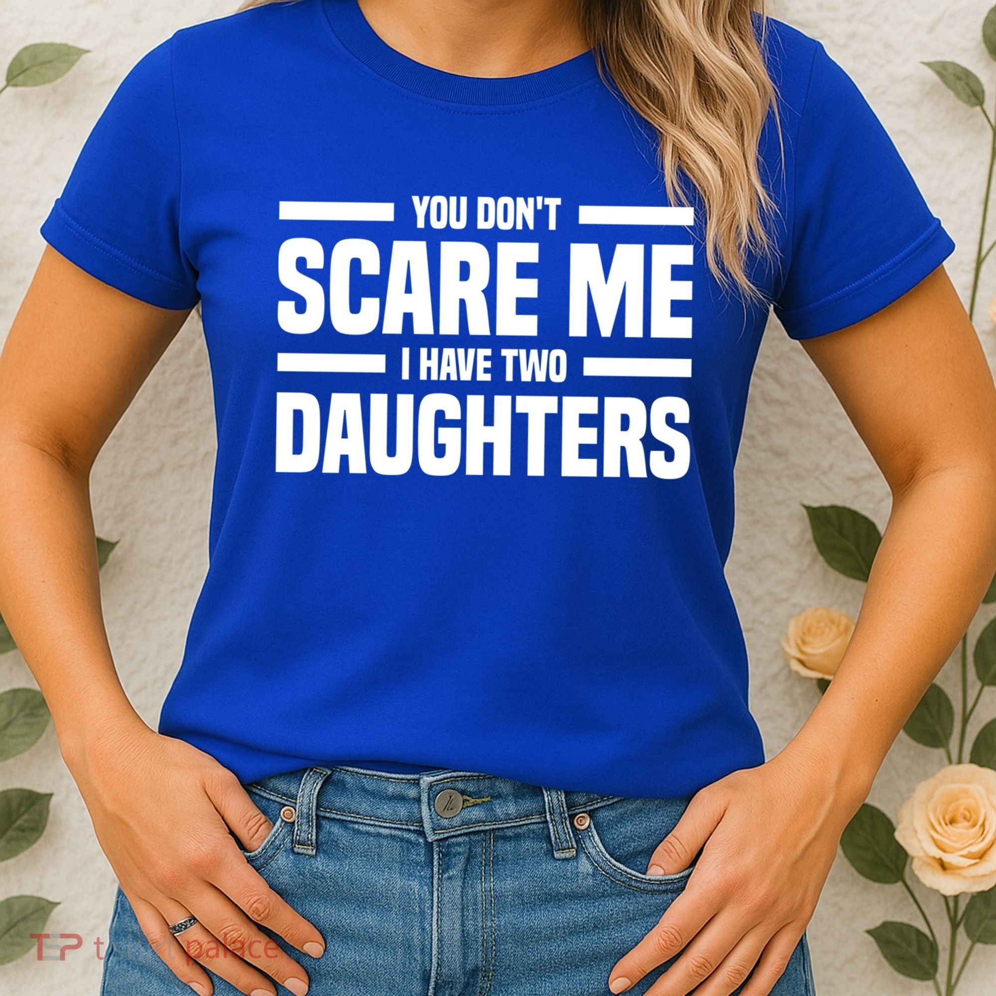 You DonT Scare Me I Have Two Daughters Funny FatherS Day Gift Women's T-Shirt