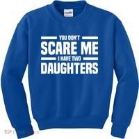 You DonT Scare Me I Have Two Daughters Funny FatherS Day Gift Kids Sweatshirt thumb 0