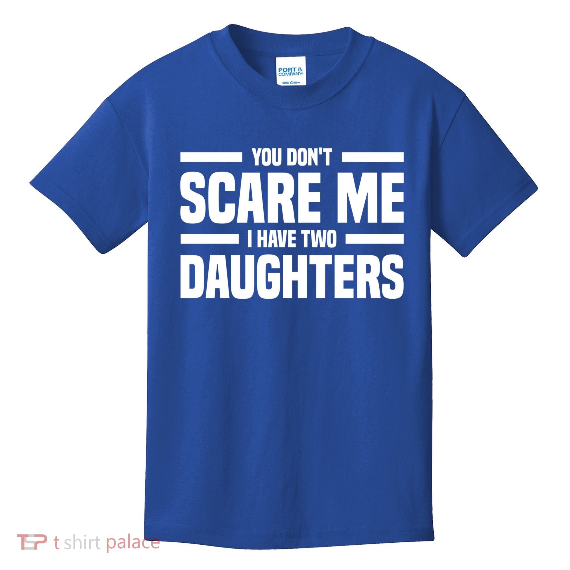 You DonT Scare Me I Have Two Daughters Funny FatherS Day Gift Kids T-Shirt