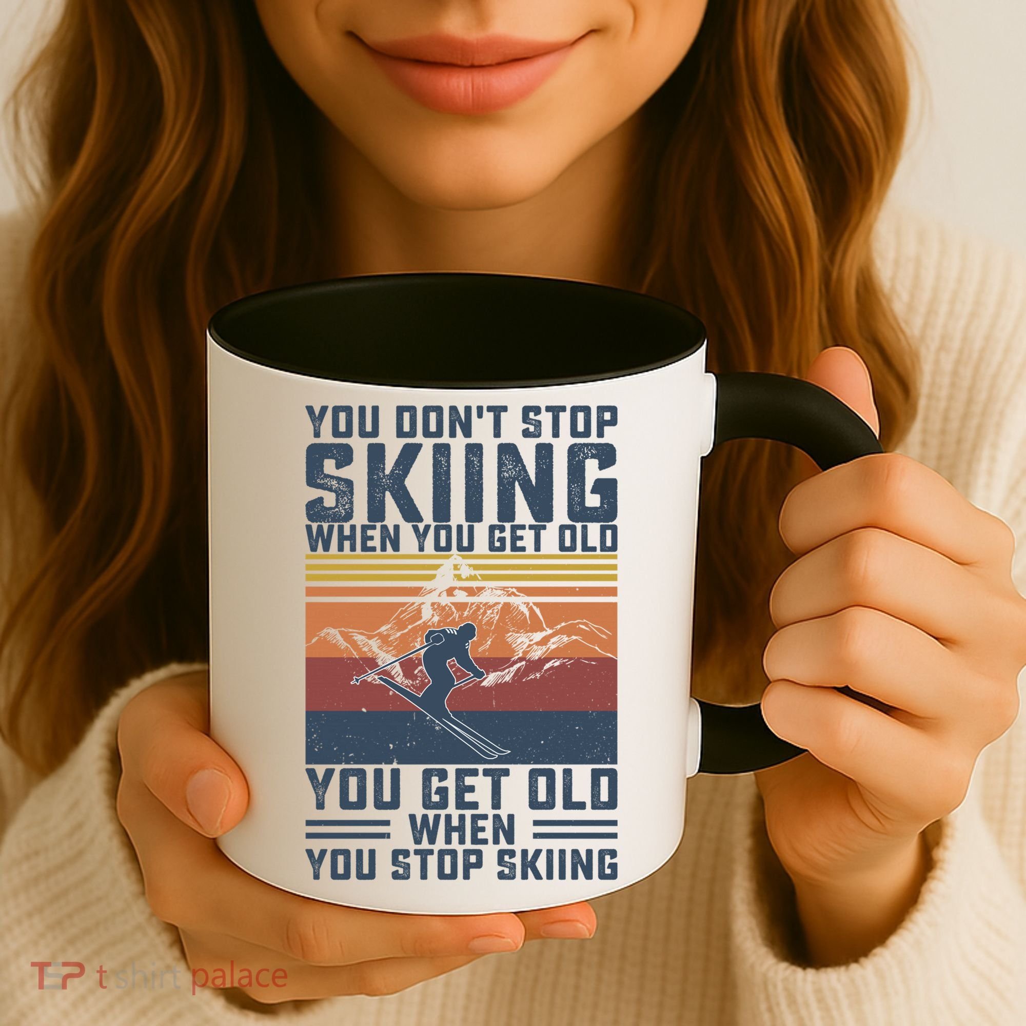You Dont Stop Skiing When You Get Old Skier Skiing Lover Gift Coffee Mug
