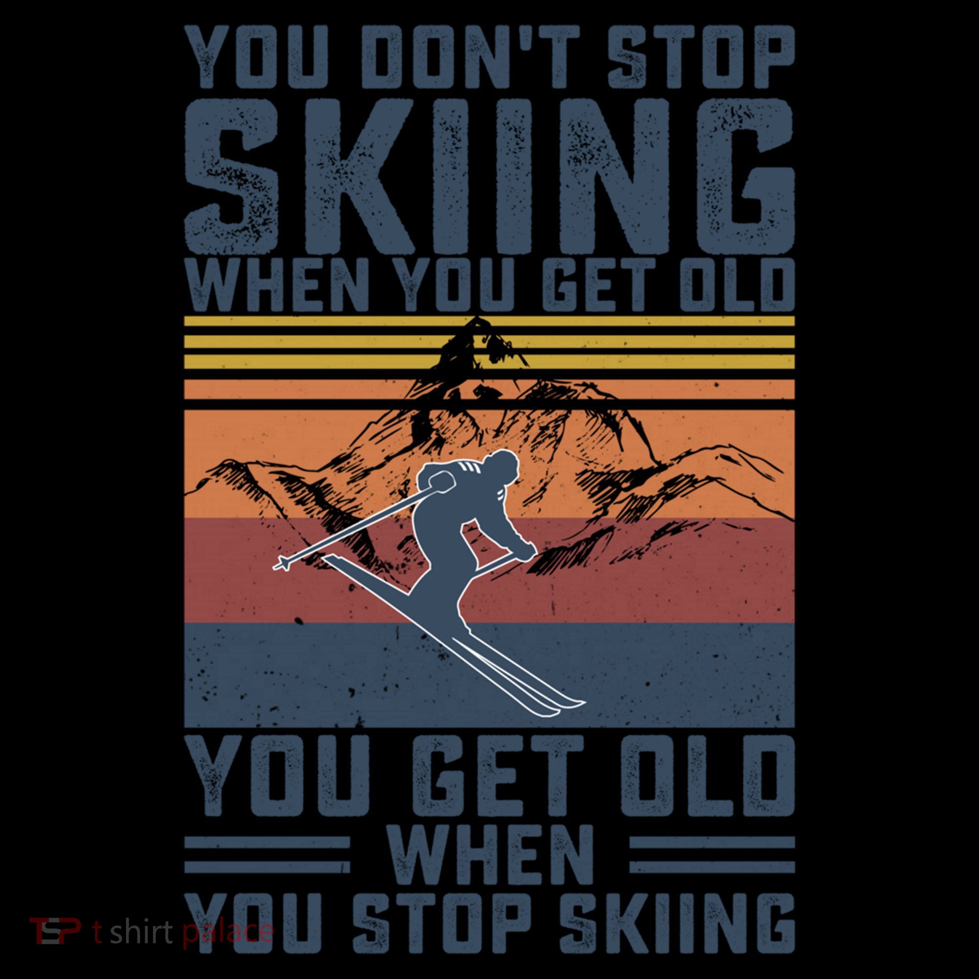 You Dont Stop Skiing When You Get Old Skier Skiing Lover Gift Coffee Mug
