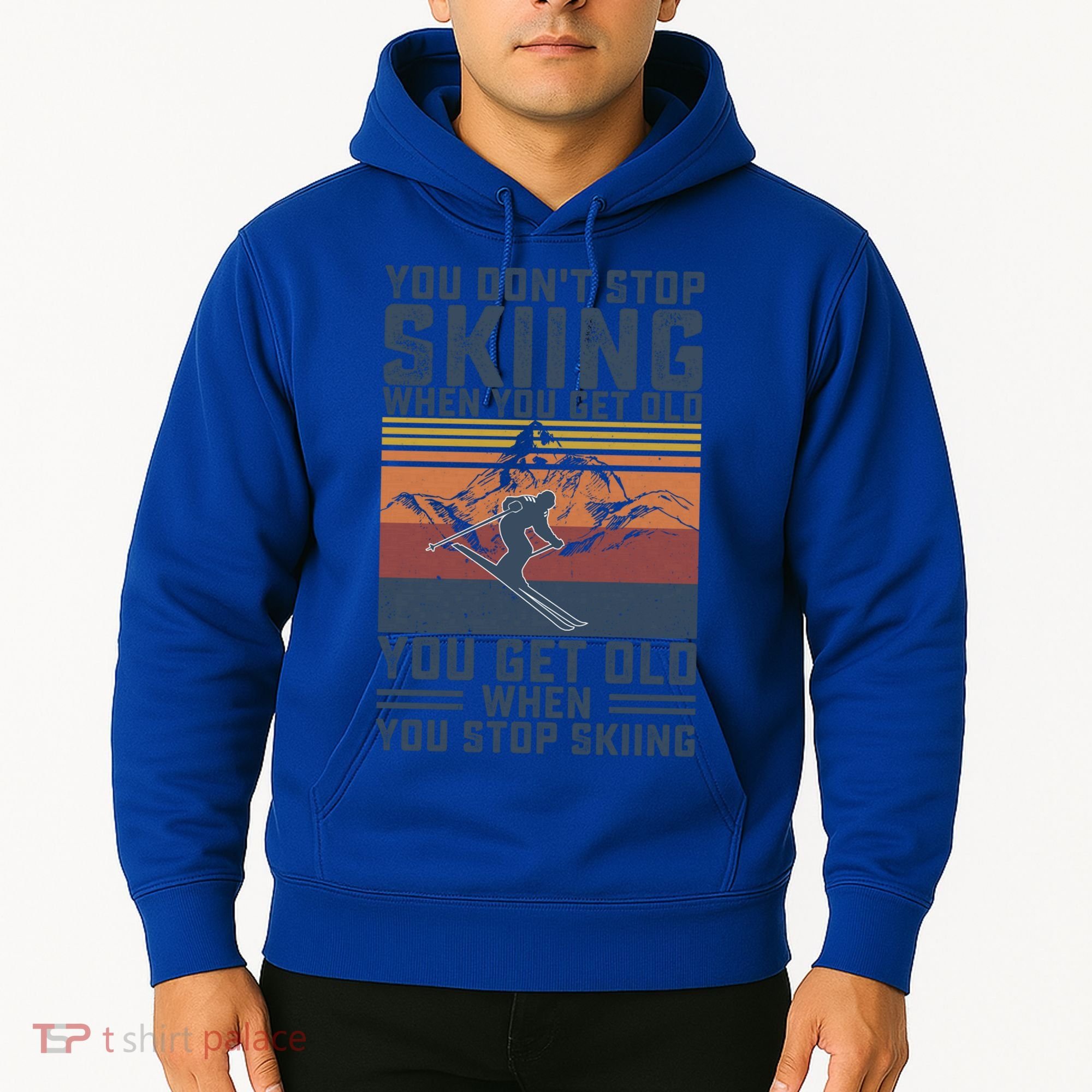 You Dont Stop Skiing When You Get Old Skier Skiing Lover Gift Hoodie