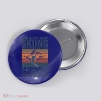 You Dont Stop Skiing When You Get Old Skier Skiing Lover Gift Button thumb 0
