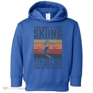 You Dont Stop Skiing When You Get Old Skier Skiing Lover Gift Toddler Hoodie