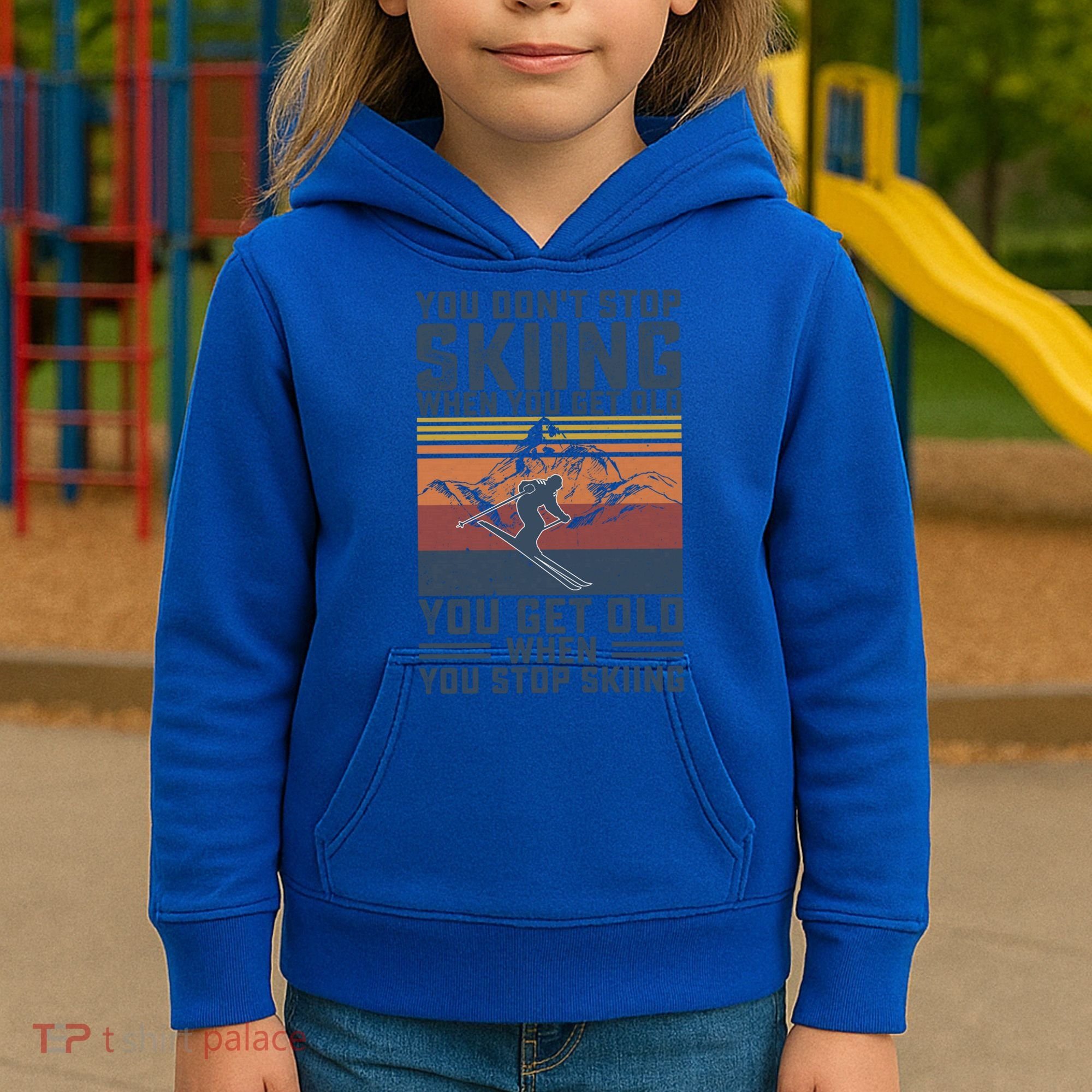 You Dont Stop Skiing When You Get Old Skier Skiing Lover Gift Kids Hoodie